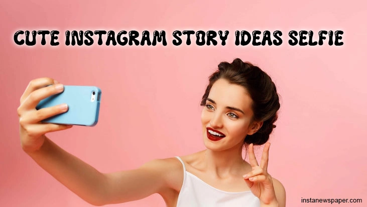 cute instagram story ideas selfie